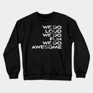 We Do Loud We Do Fun We Do Awesome' Beer Drinking Crewneck Sweatshirt